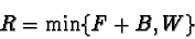 \begin{displaymath}R=\min \{F+B,W\}
\end{displaymath}