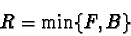 \begin{displaymath}R=\min\{F,B\}
\end{displaymath}