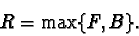 \begin{displaymath}R=\max\{F,B\}.
\end{displaymath}